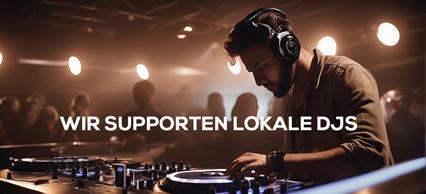 Wir Supporten lokale DJs!